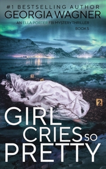 Girl Cries So Pretty - Book #5 of the Ella Porter FBI