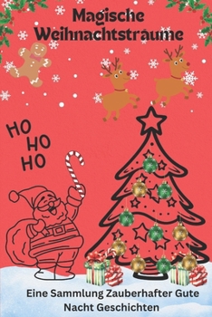 Magische Weihnachtsträume: Eine Sammlung Zauberhafter Gute Nacht Geschichten (German Edition)