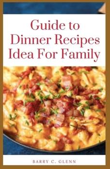 Paperback Guide to Dinner Recipes Idea For Family: Dinner is the principal meal of the day Book