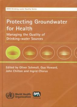 Hardcover Protecting Ground Water for Health: Managing the Quality of Drinking-water Sources Book
