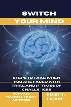 Paperback Switch Your Mind: Steps to Take When You Are Faced with Trial and in Times of Challenges Book