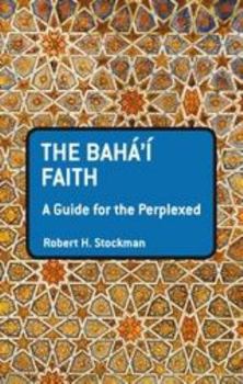 The Baha'i Faith: A Guide for the Perplexed - Book  of the Guides for the Perplexed