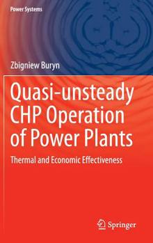 Hardcover Quasi-Unsteady Chp Operation of Power Plants: Thermal and Economic Effectiveness Book