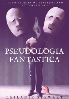 Hardcover Pseudologia Fantastica: Four stories of stalkers and mythomaniacs Book