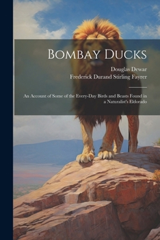 Paperback Bombay Ducks: An Account of Some of the Every-Day Birds and Beasts Found in a Naturalist's Eldorado Book