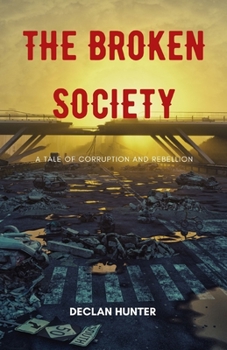 Paperback The Broken Society: A Tale of Corruption and Rebellion Book