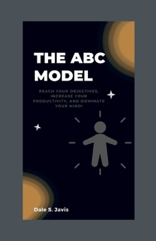 Paperback The ABC Model: Reach Your Objectives, Increase Your Productivity, and Dominate Your Mind! Book