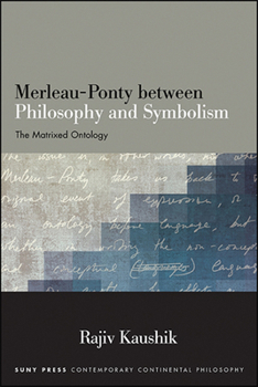 Paperback Merleau-Ponty between Philosophy and Symbolism: The Matrixed Ontology Book