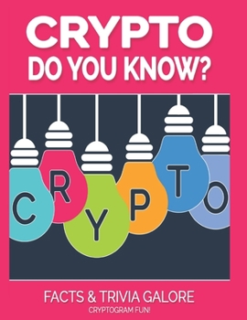 Paperback Crypto Do You Know: Facts and Trivia Galore Cryptogram Fun! Book