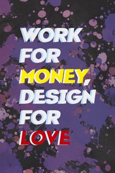 Work For Money Desing For Love: Notebook Journal Composition Blank Lined Diary Notepad 120 Pages Paperback Purple Pincels Graphic Desing