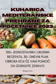 Paperback Kuharica Mediteranske Prehrane Za PoČetnike 2023 [Croatian] Book