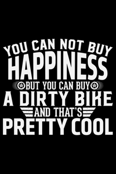 You Can Not Buy Happiness But You Can Buy A Dirty Bike: ATV Four Wheeling Journal Notebook - ATV Rider Gift - ATV Lover - Four Wheeler - Off Road ... Owner Gift - Gift for Him - Mudding Journal.
