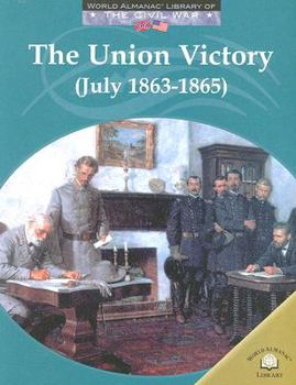 The Union Victory: (July 1863-1865) (World Almanac Library of the Civil War) - Book  of the World Almanac® Library of the Civil War