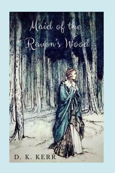 Maid of the Raven's Wood: A Re-telling of the Brothers' Grimm's The Robber Bridegroom