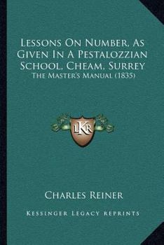 Paperback Lessons On Number, As Given In A Pestalozzian School, Cheam, Surrey: The Master's Manual (1835) Book