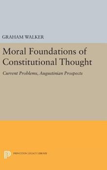 Hardcover Moral Foundations of Constitutional Thought: Current Problems, Augustinian Prospects Book