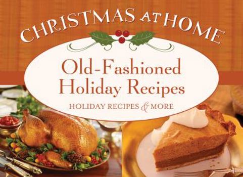Paperback Old-Fashioned Holiday Recipes: Holiday Recipes & More (Christmas at Home) Book