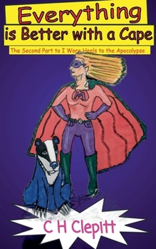 Everything is Better With a Cape: The Second Part to I Wore Heels to the Apocalypse