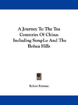 Paperback A Journey To The Tea Countries Of China: Including Sung-Lo And The Bohea Hills Book