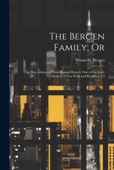 The Bergen Family; Or: The Descendants of Hans Hansen Bergen, One of the Early Settlers of New York and Brooklyn, L.I
