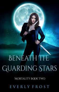 Beneath the Guarding Stars - Book #2 of the Mortality