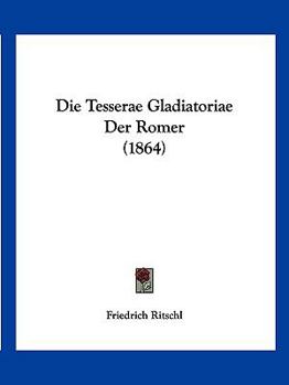 Paperback Die Tesserae Gladiatoriae Der Romer (1864) [German] Book