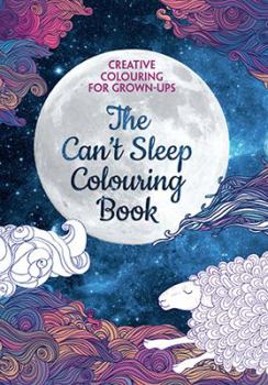 Paperback The Can't Sleep Colouring Book: Creative Colouring for Grown-ups Book