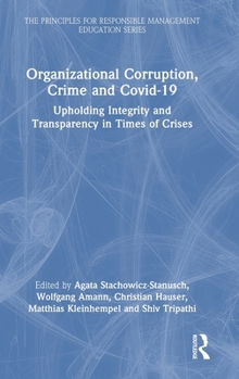 Organizational Corruption, Crime and Covid-19: Upholding Integrity and Transparency in Times of Crisis