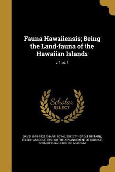 Fauna Hawaiiensis; Being the Land-fauna of the Hawaiian Islands; v. 1: pt. 1