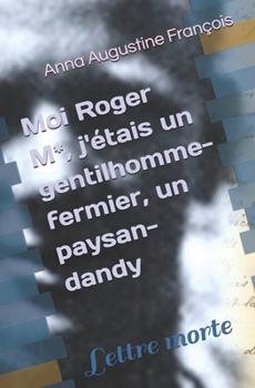 Moi Roger M*, j'étais un gentilhomme-fermier, un paysan-dandy: Lettre morte (French Edition)