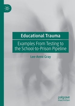 Paperback Educational Trauma: Examples from Testing to the School-To-Prison Pipeline Book