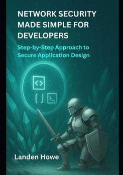 Paperback Network Security Made Simple for Developers: Step-by-Step Approach to Secure Application Design Book