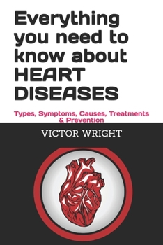 Paperback Everything you need to know about HEART DISEASES: Types, Symptoms, Causes, Treatments & Prevention Book