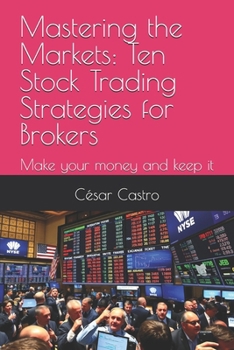 Paperback Mastering the Markets: Ten Stock Trading Strategies for Brokers: Make your money and keep it Book