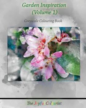 Paperback The Joyful Colourist: Garden Inspiration Volume 1: Greyscale Colouring Book