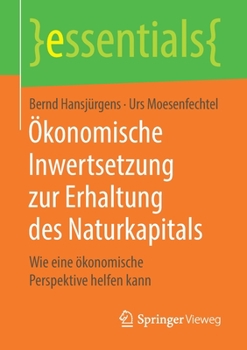 Paperback Ökonomische Inwertsetzung Zur Erhaltung Des Naturkapitals: Wie Eine Ökonomische Perspektive Helfen Kann [German] Book