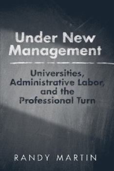 Hardcover Under New Management: Universities, Administrative Labor, and the Professional Turn Book