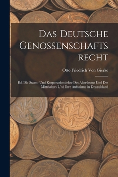 Paperback Das Deutsche Genossenschaftsrecht: Bd. Die Staats- Und Korporationslehre Des Alterthums Und Des Mittelalters Und Ihre Aufnahme in Deutschland [German] Book