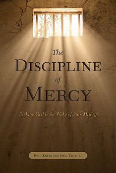 Paperback The Discipline of Mercy: Seeking God in the Wake of Sin's Misery Book