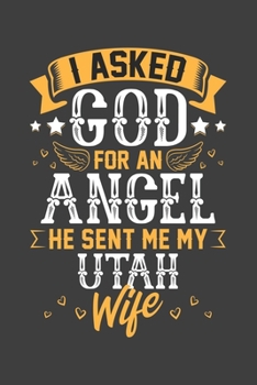 I Asked God for Angel He sent Me My Utah Wife: Personal Planner 24 month 100 page 6 x 9 Dated Calendar Notebook For 2020-2021 Academic Year