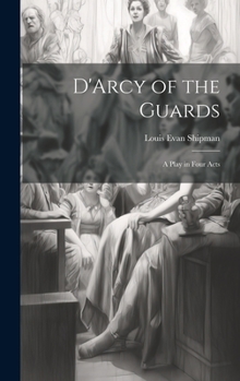 Hardcover D'Arcy of the Guards; a Play in Four Acts Book