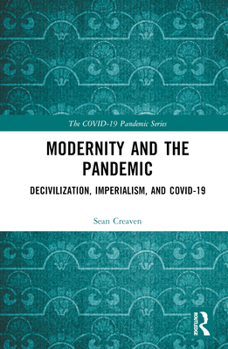 Hardcover Modernity and the Pandemic: Decivilization, Imperialism, and Covid-19 Book