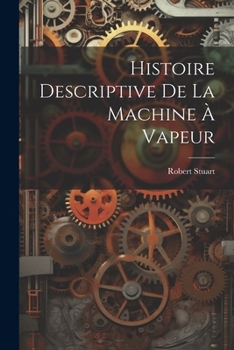 Paperback Histoire Descriptive De La Machine À Vapeur [French] Book