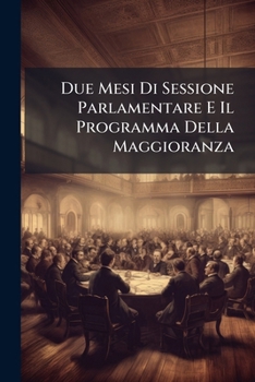 Paperback Due Mesi Di Sessione Parlamentare E Il Programma Della Maggioranza [Italian] Book