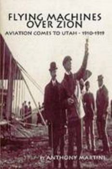Paperback Flying Machines Over Zion: Aviation Comes to Utah, 1910-1919 Book