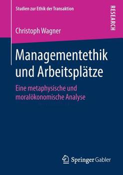 Paperback Managementethik Und Arbeitsplätze: Eine Metaphysische Und Moralökonomische Analyse [German] Book