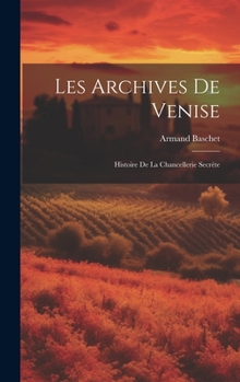 Hardcover Les Archives De Venise: Histoire De La Chancellerie Secrète [French] Book