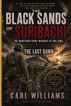 The Last Dawn: A Narrative History of the Montford Point Marines at Iwo Jima (The Black Sands of Suribachi)