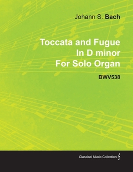 Paperback Toccata and Fugue in D Minor by J. S. Bach for Solo Organ Bwv538 Book