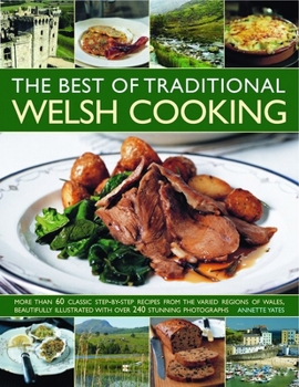 Paperback The Best of Traditional Welsh Cooking: More Than 60 Classic Step-By-Step Recipes from the Varied Regions of Wales, Beautifully Illustrated with Over 2 Book